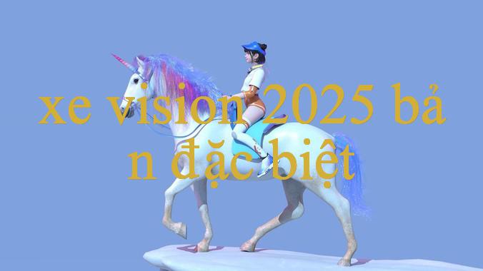 Khám Phá Đỉnh Cao Giải Trí Cùng Xe Vision 2025 Bản Đặc Biệt Trang Web Đặt Cược Đẳng Cấp Và An Toàn Nhất Hiện Nay